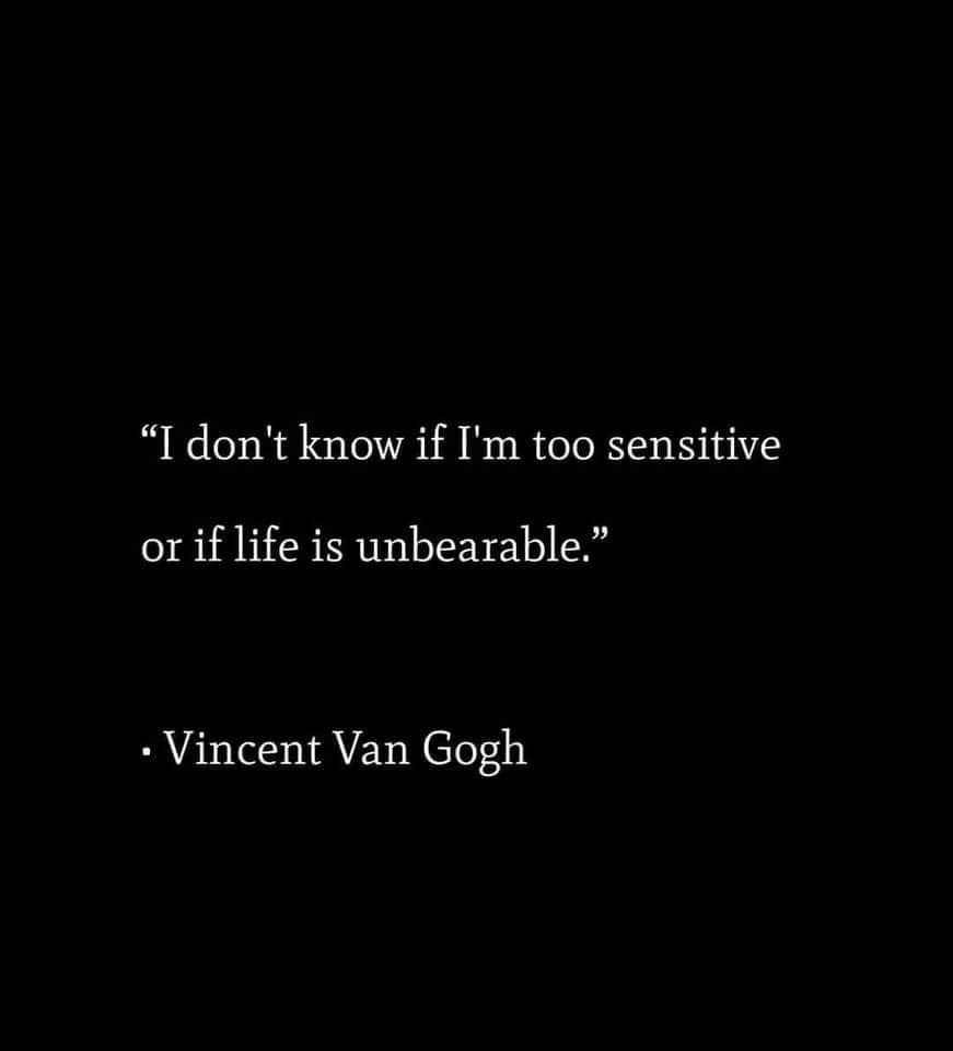 Vincent van Gogh quote: "Ik weet niet of ik te gevoelig ben of dat leven ondragelijk is"